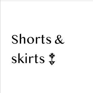 Shorts and skirts!